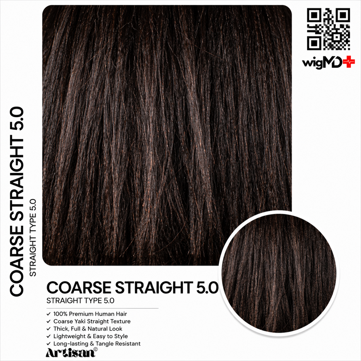 ARTISAN:  Coarse Straight 5.0 Premium 100% Human Hair